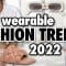 12 Best Fashion Trends to ACTUALLY WEAR in 2022!