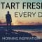 START FRESH EVERY DAY | Wake Up With A Positive Attitude – Morning Inspiration to Motivate Your Day