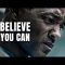 BELIEVE YOU CAN – Motivational Speech