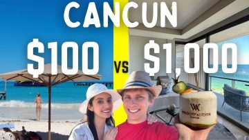 CANCUN – $100 HOTEL vs $1,000 LUXURY RESORT